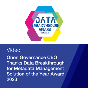 Orion Governance CEO Thanks Data Breakthrough for Metadata Management Solution of the Year Award 2023