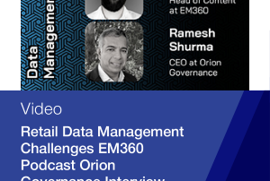 Retail Data Management Challenges EM360 Podcast Orion Governance Interview Video