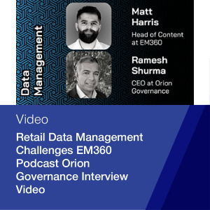 Retail Data Management Challenges EM360 Podcast Orion Governance Interview Video